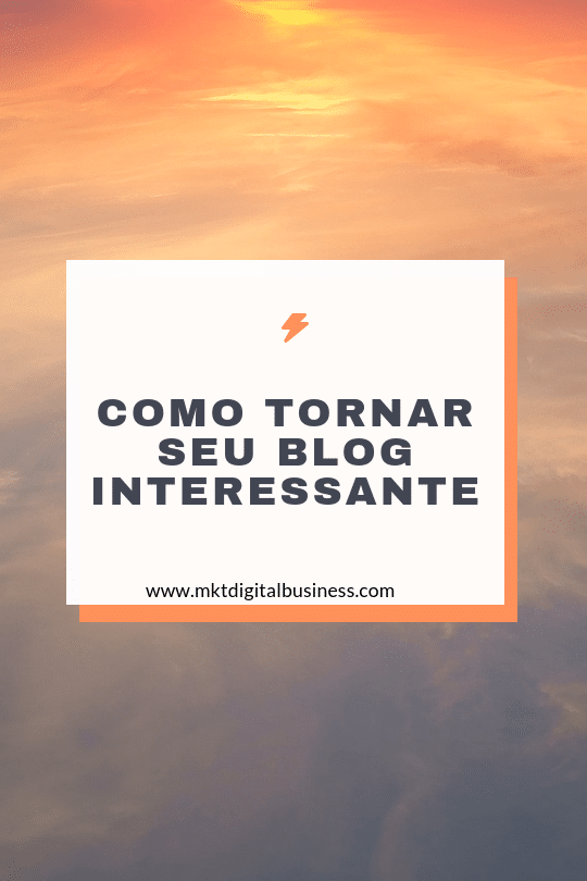 Como tornar o seu blog interessante